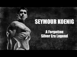 Seymour Koenig - A Forgotten Legend of Classic Silver Era Bodybuilding