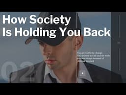 How Society Is Holding You Back - Why People Are Stuck In Life -  How Your Social Circle Affects You