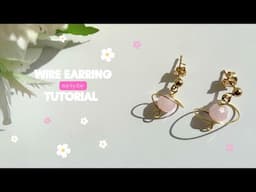 WIRE EARRING TUTORIAL, JEWELLERY MAKING, EASY WIRE EARRING STEP BY STEP TUTORIAL