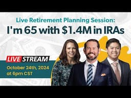 Live Retirement Planning Session: I'm 65 with $1.4M in IRAs