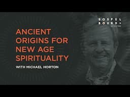 Michael Horton Finds Ancient Origins for New Age Spirituality [Gospelbound - Ep. 144]