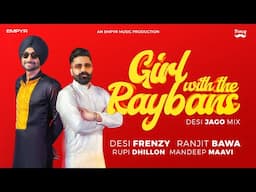 GIRL WITH THE RAYBANS  (DESI JAGO MIX) | DesiFrenzy | Ranjit Bawa | Rupi Dhillon | Punjabi Song 2024