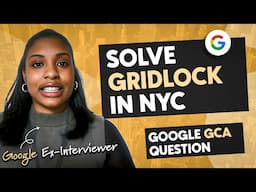 Google GCA question with ex-Google interviewer ("Solve gridlock in NYC")