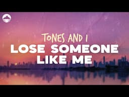 Tones and I - Lose Someone Like Me | Lyrics