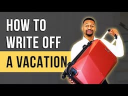 How to Write Off Travel Expenses and Vacations