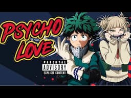 Psycho Love (Himiko Toga X Deku) - Song by: NERD Revolution