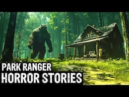 11 TRUE Terrifying Park Ranger Horror Stories (Dogman,Sasquatch, Wendigo,Werewolf,Bigfoot,Creepy)