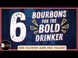 6 Bourbons for the Bold Drinker | BIG Flavor and BIG Value!