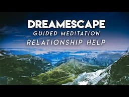 Guided Meditation to Relationship Help - Dreamescape