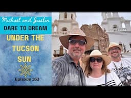 Under The Tucson Sun - Part Time Living In Tucson, Arizona - Episode 163