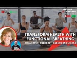 Transform Your Health with Functional Breathing: Yoga Expert Robin Rothenberg on Buteyko & Pranayama