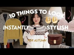 10 Things That INSTANTLY Make You STYLISH (Fall Autumn Edition)