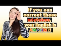 If you can correct these mistakes, your grammar is amazing!