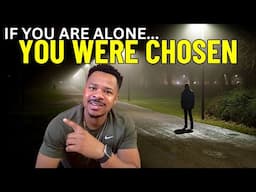 BEING ALONE IS A BLESSING‼️You Were CHOSEN!