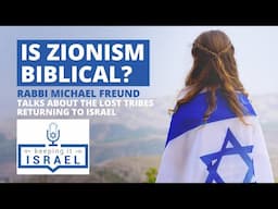 Is Zionism Biblical? Rabbi Michael Freund Talks About the Lost Tribes of Israel Returning to Israel