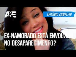 Ex-namorado está envolvido no desaparecimento? - EPISÓDIO COMPLETO: ASSASSINATOS DO SÉCULO 21 | A&E