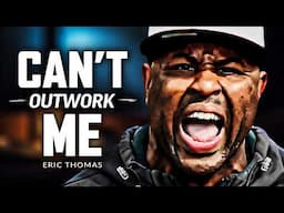 YOU WILL NOT OUTWORK ME - Powerful Motivational Speech | Eric Thomas