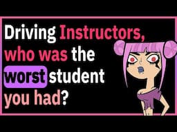 Driving Instructors Reveal The WORST Students!