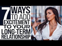 7 Ways to Add Excitement to Your Long-Term Relationship#DatingAdvice #datingadvice