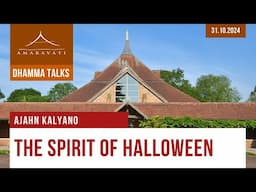 The Spirit of Halloween | Ajahn Kalyano | 31.10.2024