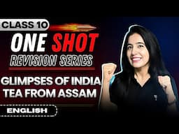 Glimpses of India: Tea from Assam One Shot | Class 10 English | By Divya Mam