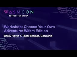 Workshop: Choose Your Own Adventure: Wasm Edition - Bailey Hayes & Taylor Thomas, Cosmonic