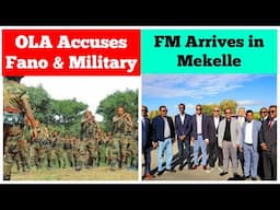 OLA Accuses Fano & Military | FM Arrives in Mekelle