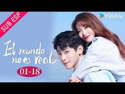 【SUB ESP】El mundo no es real EP01-18 | Zhang Jiongmin / Bao Chenxi | YOUKU