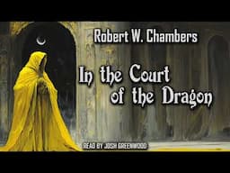 In the Court of the Dragon by Robert W. Chambers | The King in Yellow #3 | Audiobook