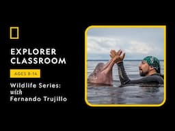 Explorer Classroom | Wildlife Series: Guardian of the Pink River Dolphins with Fernando Trujillo