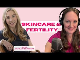 Ep 97 Safer Skincare for Fertility & Pregnancy: Essential Tips with Dermatologist Dr. Heather Rogers