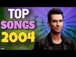 Top Songs of 2004 - Hits of 2004