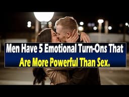 Men have 5 emotional turn-ons that are more powerful than sex... | Relationship Advice for Women