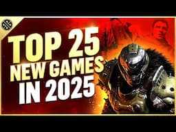 Top 25 New Games Coming In 2025