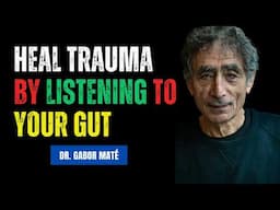 Dr. Gabor Maté Explains: Gut-Brain for Trauma Healing