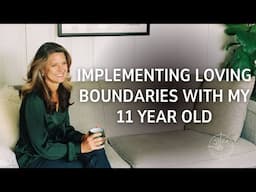 Implementing loving boundaries with my 11 year old