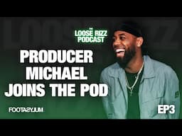 Producer Michael joins the Pod | The Loose Rizz Podcast Ep 3 @Footasylumofficial