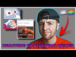 BI GUY REACTS TO BISEXUAL MEMES