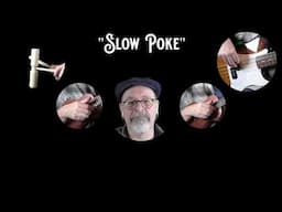 "Slow Poke"