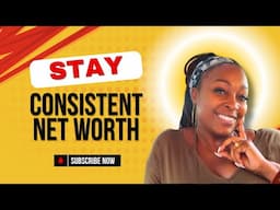 Stay Consistent: Your Net Worth WILL Increase