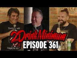 2 Drink Minimum | Episode 361