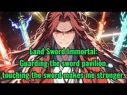 Land Sword Immortal: Guarding the sword pavilion, touching the sword makes me stronger.