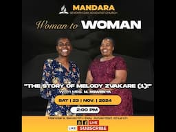 Mandara SDA Church || Woman To Woman || The Story of Mrs. Melody Zvekare || 23 Nov 2024 || 2:00pm ||