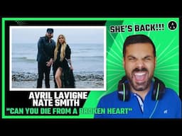 AVRIL LAVIGNE & NATE SMITH - "Can You Die From a Broken Heart" | REACTION | She's BACK!!!