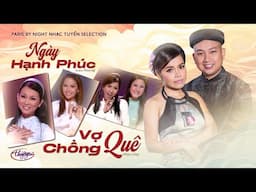 Ngày Hạnh Phúc & Vợ Chồng Quê | PBN Nhạc Tuyển Selection