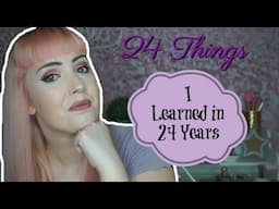 24 THINGS I LEARNED IN 24 YEARS