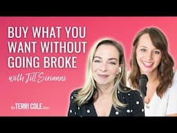 Buy What You Want Without Going Broke with Jill Sirianni - Terri Cole