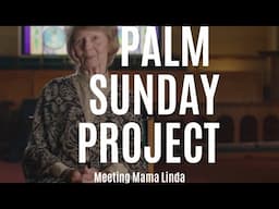 Palm Sunday Project // Meeting Mama Linda