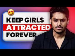 How To Keep A Girl Always Interested In U | Ladki आपसे Kabhi Pyaar करना Nahi छोड़ेगी | Sarthak Goel