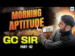 Morning Aptitude Session🔥| With GC Sir | Part- 02 | Don't Miss this Session | Must Watch